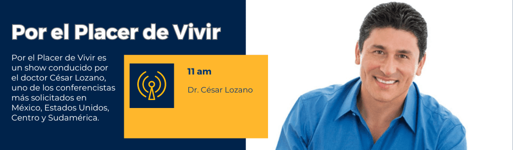 Por el placer de Vivir con el Dr. César Lozano